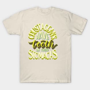 Crustaceans Have Teeth in Their Stomachs T-Shirt
